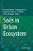 Soils in Urban Ecosystem by Amitava Rakshit