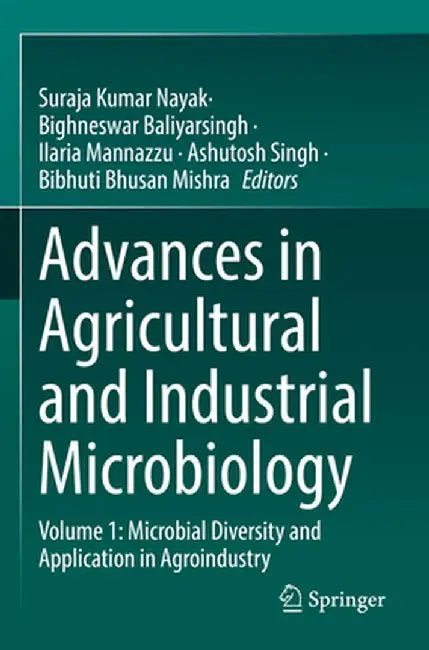 Advances in Agricultural and Industrial Microbiology: Volume 1: Microbial Diversity and Application in Agroindustry by Suraja Kumar Nayak