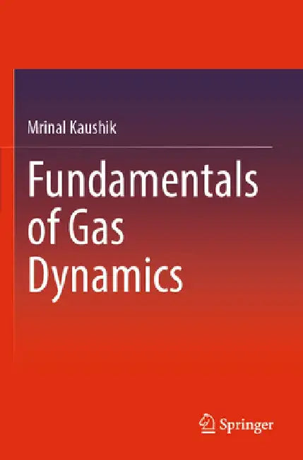 Fundamentals of Gas Dynamics by Mrinal Kaushik