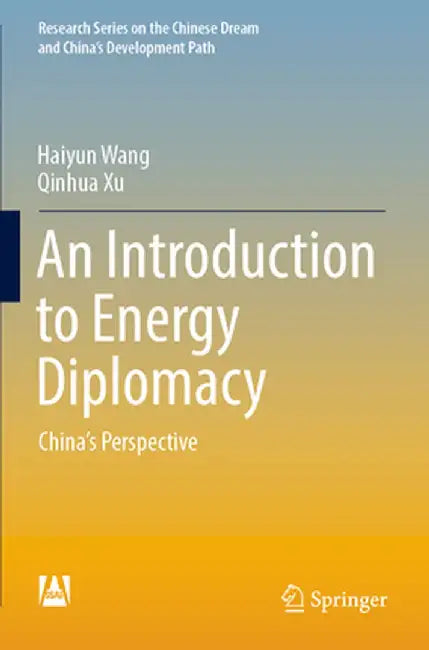 An Introduction to Energy Diplomacy: China's Perspective by Haiyun Wang