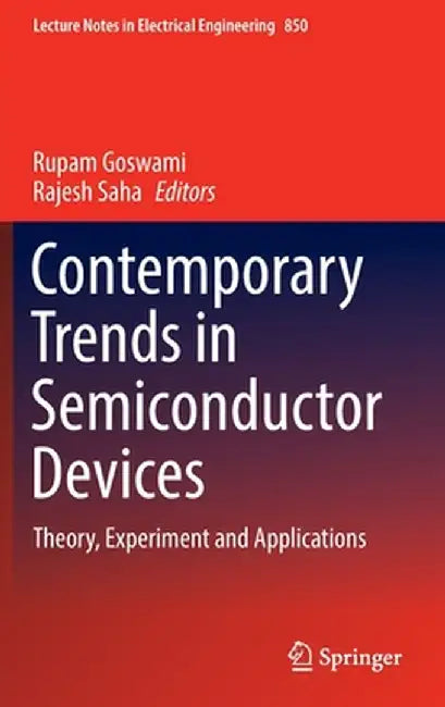 Contemporary Trends in Semiconductor Devices: Theory, Experiment and Applications by Rupam Goswami