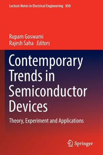 Contemporary Trends in Semiconductor Devices: Theory, Experiment and Applications by Rupam Goswami