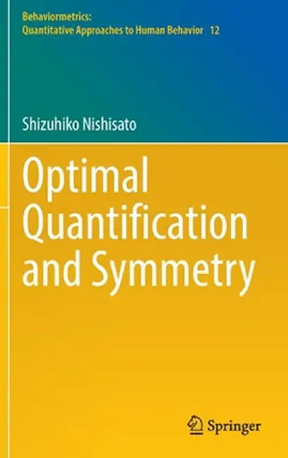 Optimal Quantification and Symmetry by Shizuhiko Nishisato