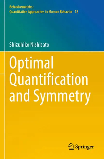 Optimal Quantification and Symmetry by Shizuhiko Nishisato