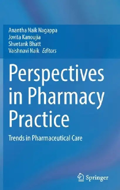 Perspectives in Pharmacy Practice: Trends in Pharmaceutical Care by Anantha Naik Nagappa