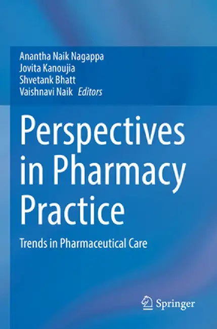 Perspectives in Pharmacy Practice: Trends in Pharmaceutical Care by Anantha Naik Nagappa