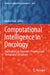 Computational Intelligence in Oncology: Applications in Diagnosis, Prognosis and Therapeutics of Cancers by Khalid Raza
