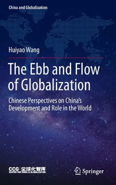 The Ebb and Flow of Globalization: Chinese Perspectives on China's Development and Role in the World by Huiyao Wang