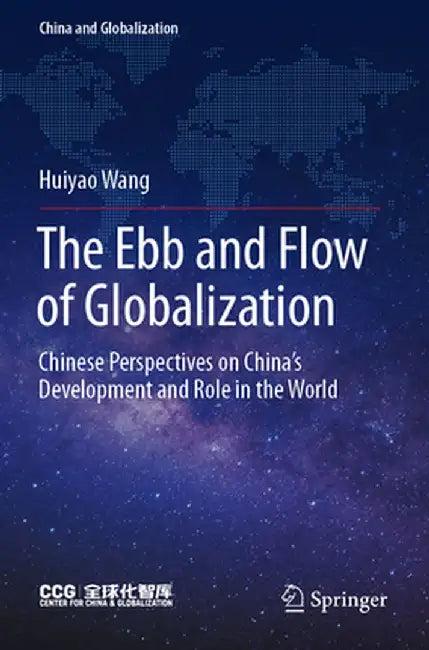 The Ebb and Flow of Globalization: Chinese Perspectives on China's Development and Role in the World by Huiyao Wang