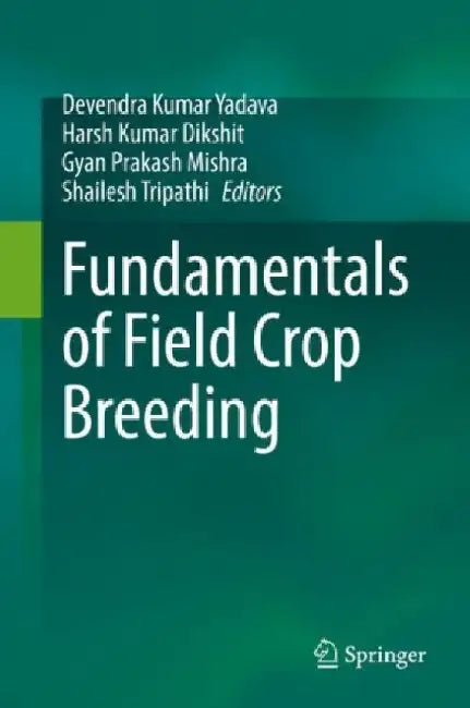 Fundamentals of Field Crop Breeding by Devendra Kumar (EDT)/ Dikshit, Harsh Kumar (EDT)/ Mishra, Gyan Prakash (EDT)/ Tripathi, Shailesh (EDT) Yadava