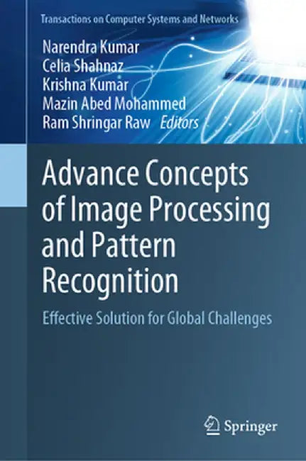 Advance Concepts of Image Processing and Pattern Recognition: Effective Solution for Global Challenges by Narendra Kumar