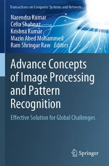 Advance Concepts of Image Processing and Pattern Recognition: Effective Solution for Global Challenges by Narendra Kumar