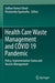 Health Care Waste Management and Covid 19 Pandemic: Policy, Implementation Status and Vaccine Management by Sadhan Kumar Ghosh
