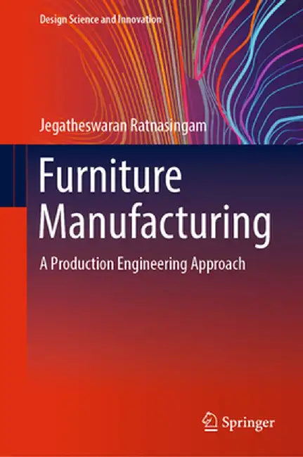 Furniture Manufacturing: A Production Engineering Approach by Jegatheswaran Ratnasingam