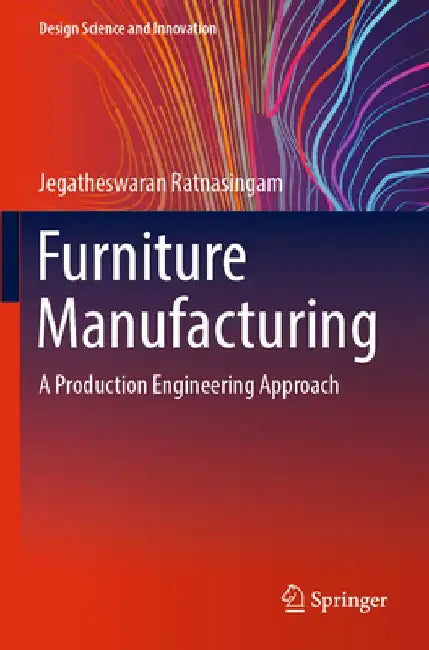 Furniture Manufacturing: A Production Engineering Approach by Jegatheswaran Ratnasingam