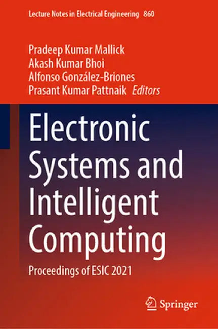 Electronic Systems and Intelligent Computing: Proceedings of Esic 2021 by Pradeep Kumar Mallick
