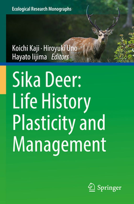 Sika Deer: Life History Plasticity and Management by Koichi Kaji