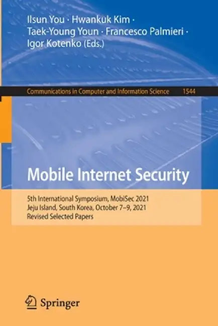 Mobile Internet Security: 5th International Symposium, Mobisec 2021, Jeju Island, South Korea, October 7-9, 2021, Revised Selected Papers by Ilsun You