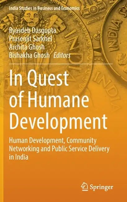 In Quest of Humane Development: Human Development, Community Networking and Public Service Delivery in India by Byasdeb Dasgupta