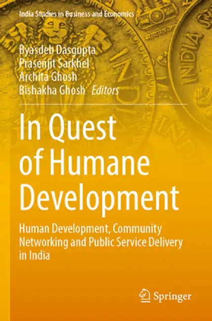 In Quest of Humane Development: Human Development, Community Networking and Public Service Delivery in India by Byasdeb Dasgupta