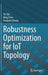 Robustness Optimization for Iot Topology by Tie Qiu