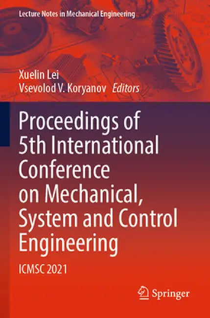 Proceedings of 5th International Conference on Mechanical, System and Control Engineering: Icmsc 2021 by Xuelin Lei