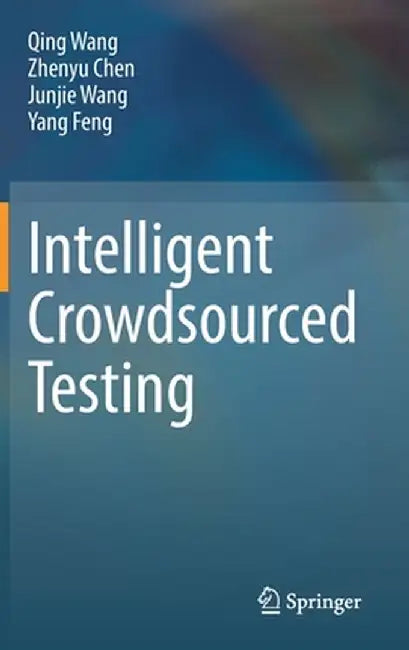 Intelligent Crowdsourced Testing by Qing Wang