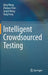 Intelligent Crowdsourced Testing by Qing Wang