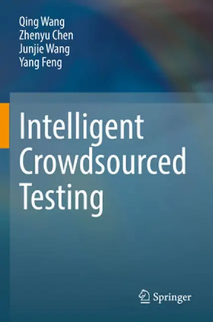Intelligent Crowdsourced Testing by Qing Wang