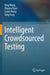 Intelligent Crowdsourced Testing by Qing Wang
