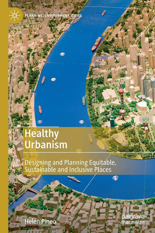 Healthy Urbanism: Designing and Planning Equitable Sustainable and Inclusive Places by Pineo