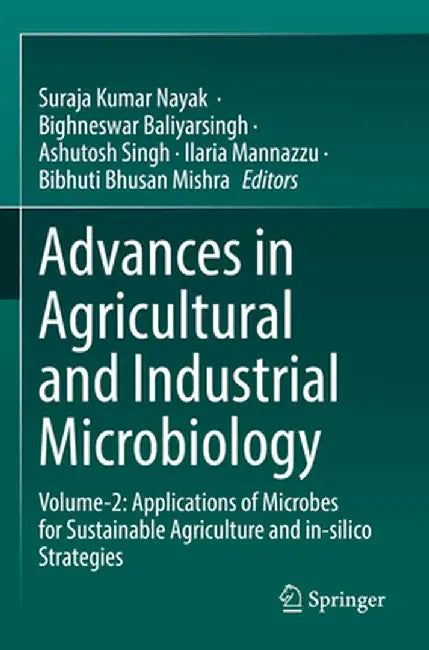Advances in Agricultural and Industrial Microbiology: Volume-2: Applications of Microbes for Sustainable Agriculture and In-Silico Strategies by Suraja Kumar Nayak