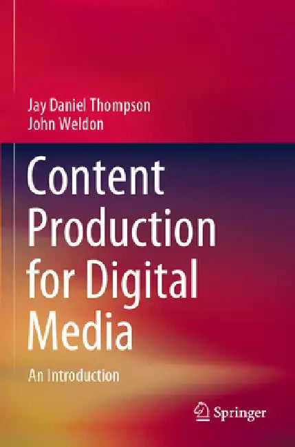 Content Production for Digital Media: An Introduction by Jay Daniel Thompson