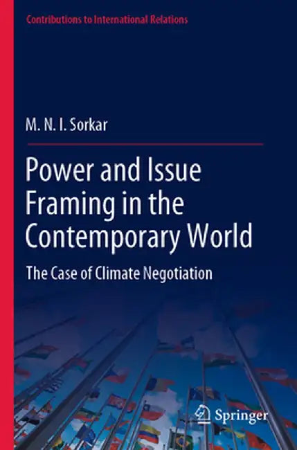 Power and Issue Framing in the Contemporary World: The Case of Climate Negotiation by M. N. I. Sorkar