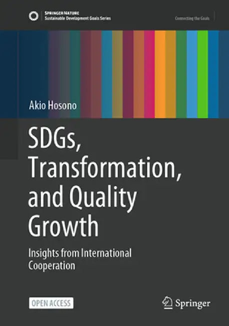 Sdgs, Transformation, and Quality Growth: Insights from International Cooperation by Akio Hosono