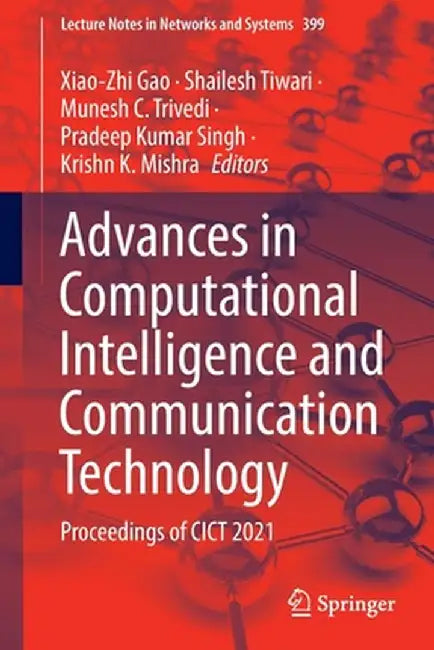 Advances in Computational Intelligence and Communication Technology: Proceedings of Cict 2021 by Xiao-Zhi Gao