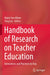 Handbook of Research on Teacher Education: Innovations and Practices in Asia by Myint Swe Khine