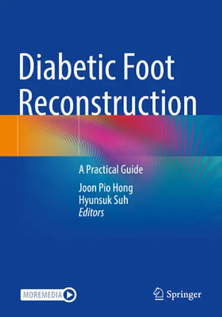 Diabetic Foot Reconstruction: A Practical Guide by Joon Pio Hong