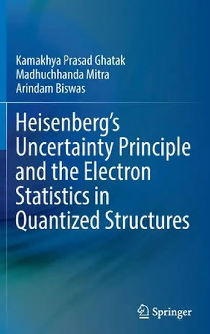 Heisenberg's Uncertainty Principle and the Electron Statistics in Quantized Structures by Kamakhya Prasad Ghatak