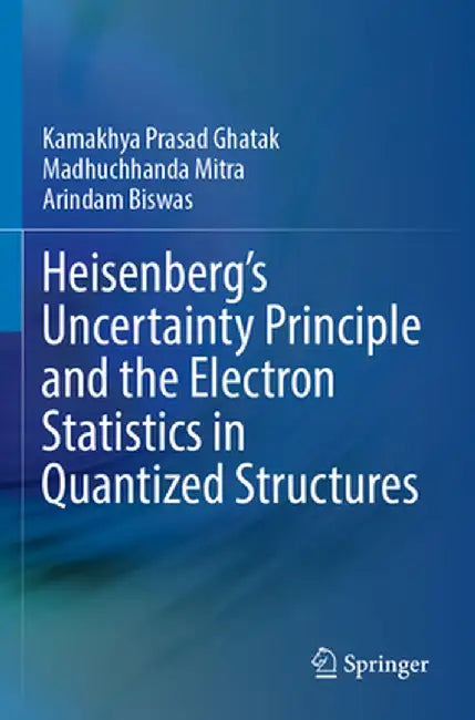 Heisenberg's Uncertainty Principle and the Electron Statistics in Quantized Structures by Kamakhya Prasad Ghatak