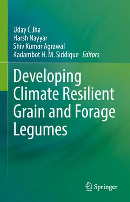 Developing Climate Resilient Grain and Forage Legumes by Uday C. Jha