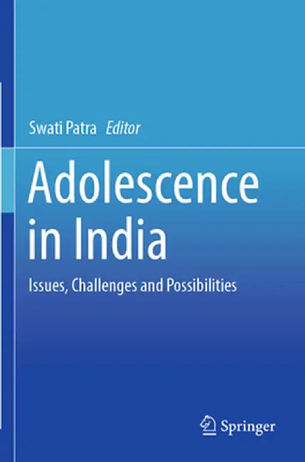 Adolescence in India: Issues, Challenges and Possibilities by Swati Patra