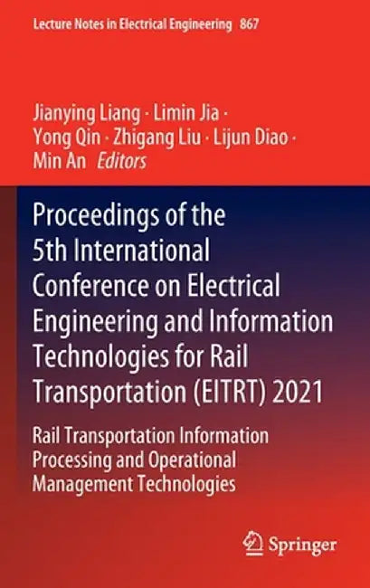 Proceedings of the 5th International Conference on Electrical Engineering and Information Technologies for Rail Transportation (Eitrt) 2021: Rail Tran by Jianying Liang