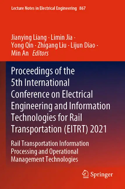 Proceedings of the 5th International Conference on Electrical Engineering and Information Technologies for Rail Transportation (Eitrt) 2021: Rail Tran by Jianying Liang