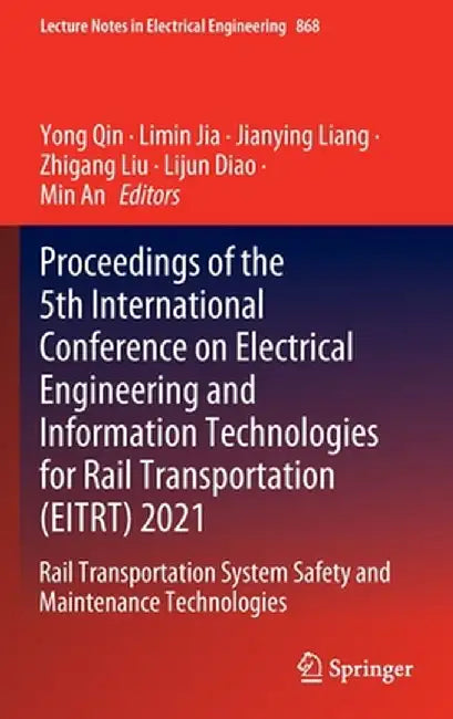 Proceedings of the 5th International Conference on Electrical Engineering and Information Technologies for Rail Transportation (Eitrt) 2021: Rail Tran by Yong Qin