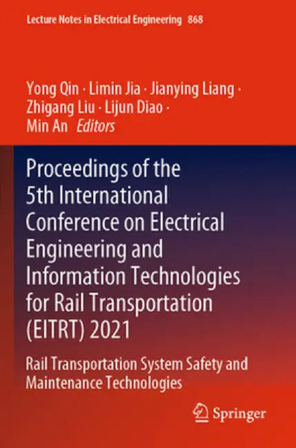 Proceedings of the 5th International Conference on Electrical Engineering and Information Technologies for Rail Transportation (Eitrt) 2021: Rail Tran by Yong Qin