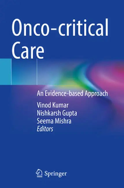 Onco-Critical Care: An Evidence-Based Approach by Vinod Kumar