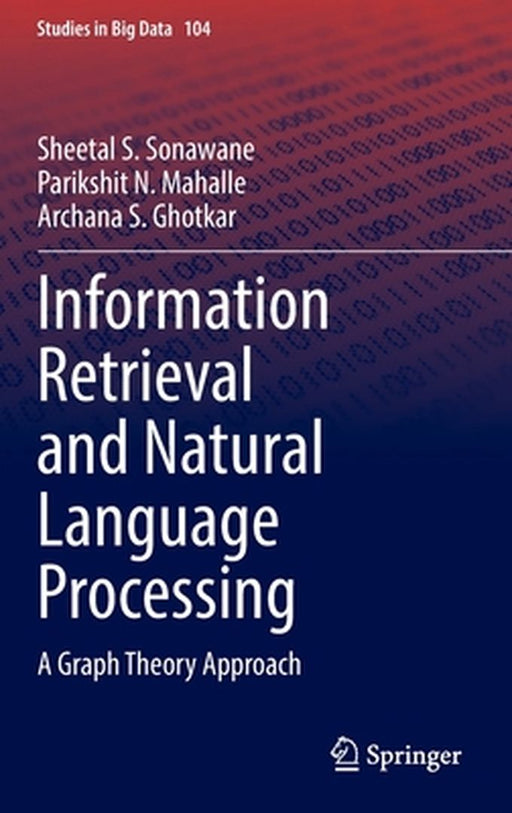 Information Retrieval and Natural Language Processing: A Graph Theory Approach by Sheetal S. Sonawane