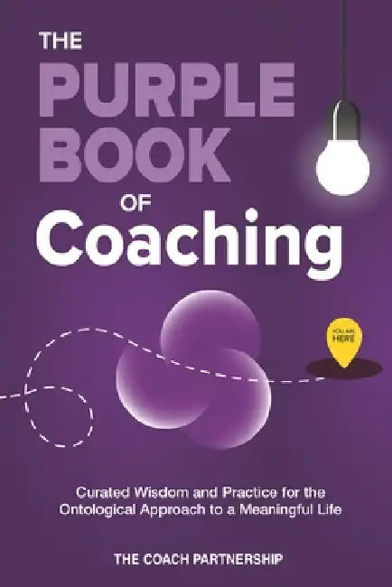 The Purple Book Of Coaching: Curated Wisdom and Practice for The Ontological Approach To a Meaningful Life by Chalmers Brothers
