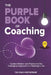 The Purple Book Of Coaching: Curated Wisdom and Practice for The Ontological Approach To a Meaningful Life by Chalmers Brothers